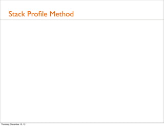 Stack Proﬁle Method




Thursday, December 13, 12
 