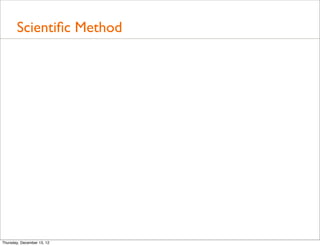 Scientiﬁc Method




Thursday, December 13, 12
 