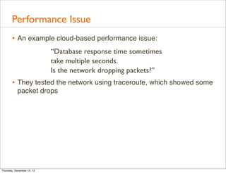 Performance Issue
       • An example cloud-based performance issue:
                            “Database response time s...