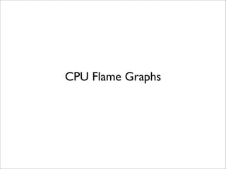 CPU Flame Graphs

 