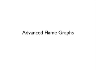 Advanced Flame Graphs

 