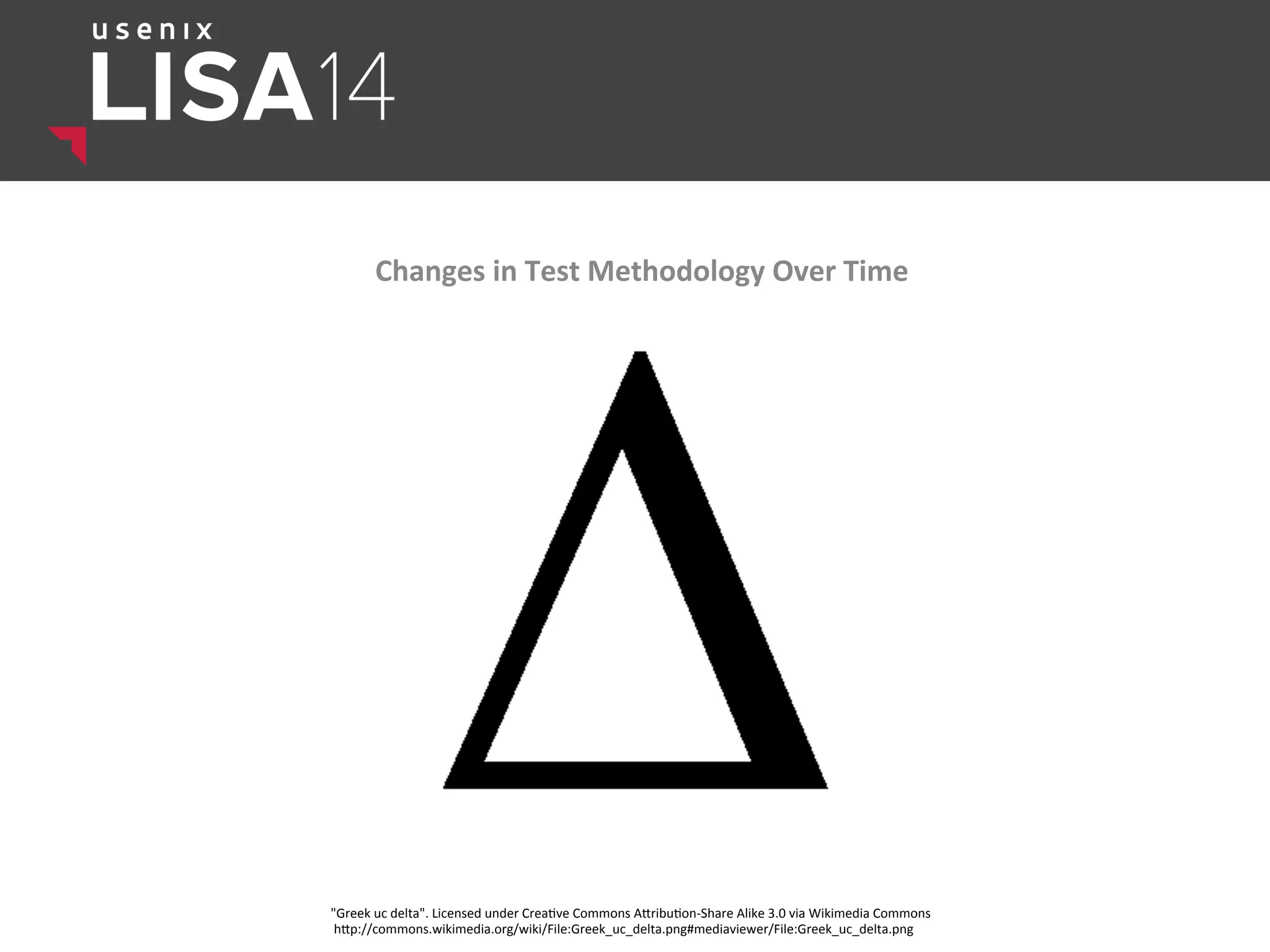 Changes	
  in	
  Test	
  Methodology	
  Over	
  Time	
  
"Greek	
  uc	
  delta".	
  Licensed	
  under	
  Crea$ve	
  Commons	
  Alribu$on-­‐Share	
  Alike	
  3.0	
  via	
  Wikimedia	
  Commons	
  
	
  hlp://commons.wikimedia.org/wiki/File:Greek_uc_delta.png#mediaviewer/File:Greek_uc_delta.png	
  
 
