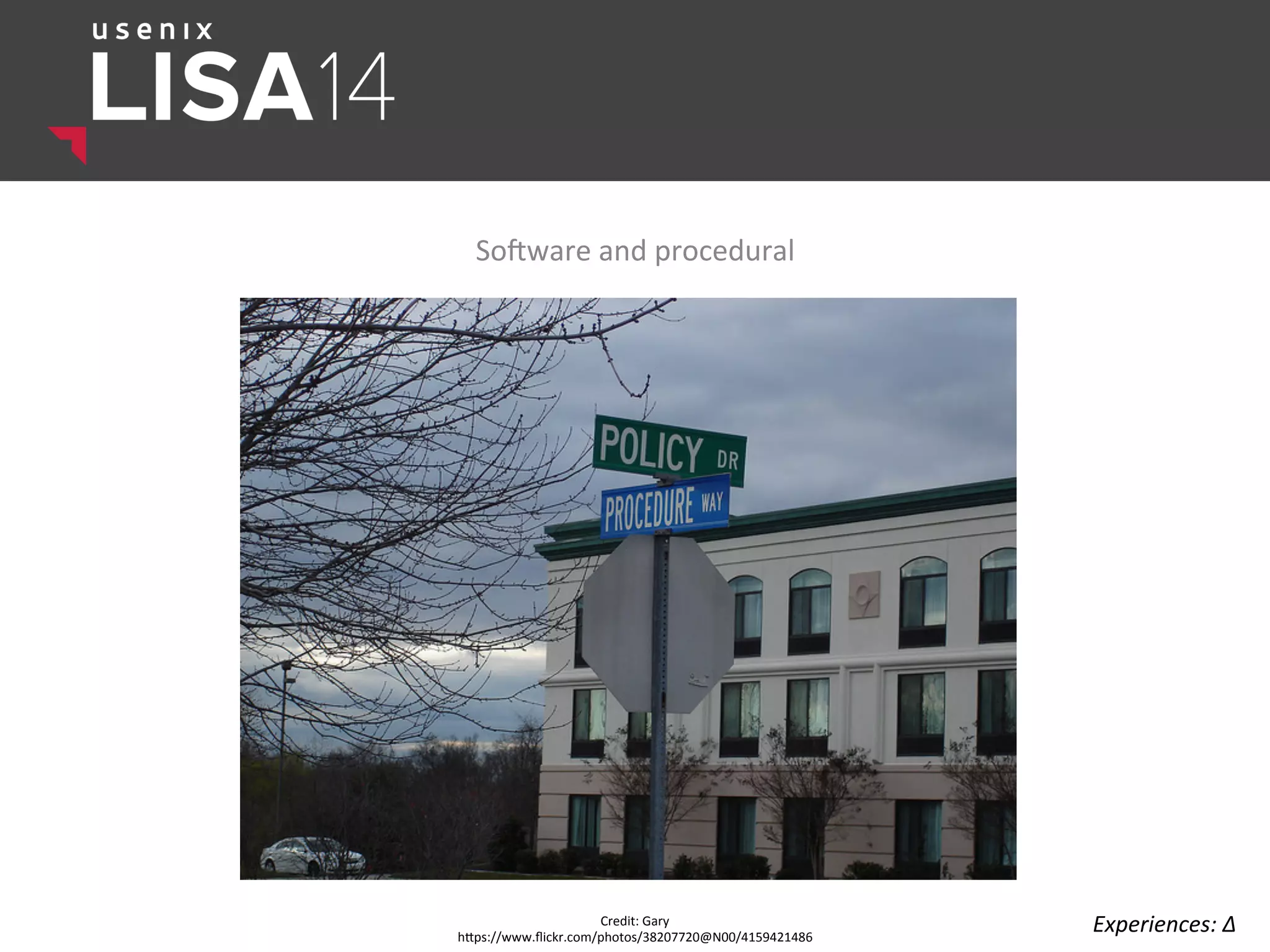 Sosware	
  and	
  procedural	
  
Credit:	
  Gary	
  
hlps://www.ﬂickr.com/photos/38207720@N00/4159421486	
  
Experiences:	
  ∆	
  
 