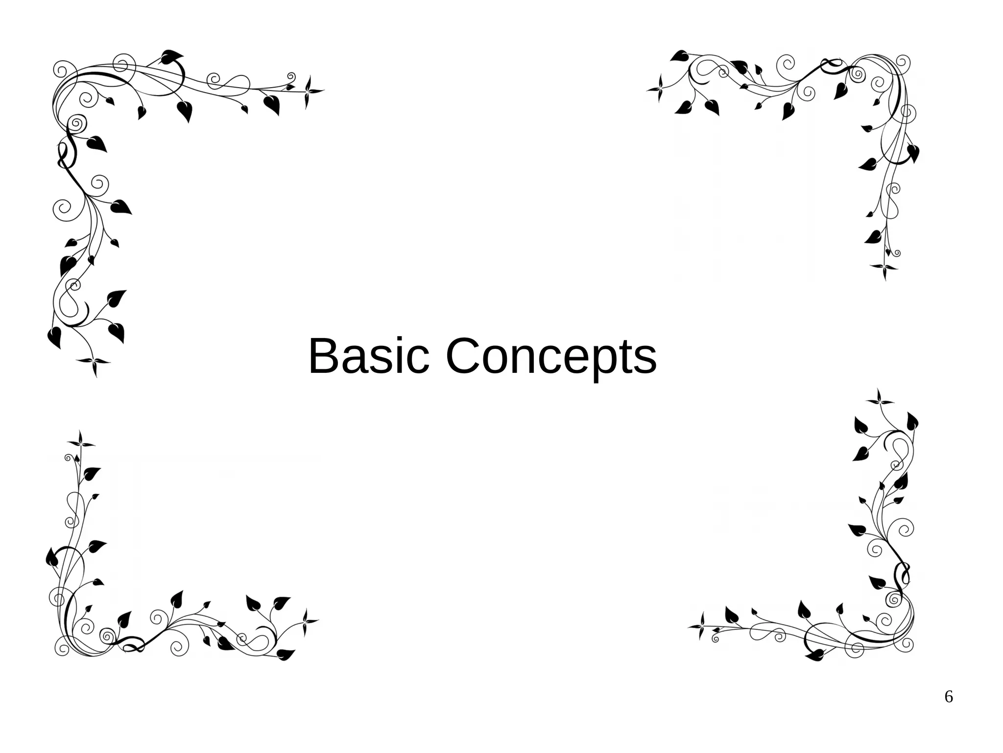6
Basic Concepts
 