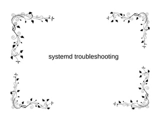 systemd troubleshooting
 