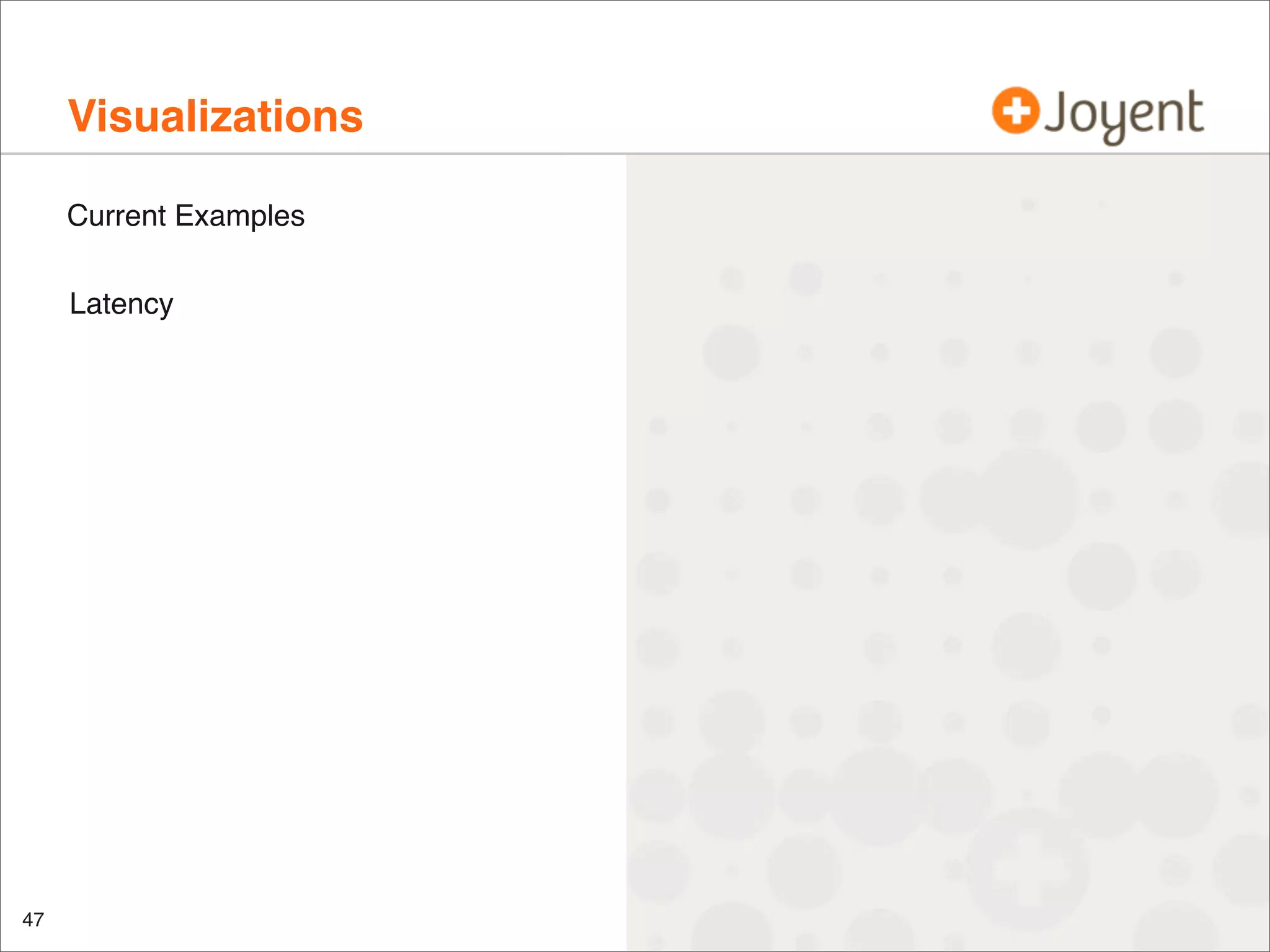 Visualizations
Current Examples
Latency

47

 