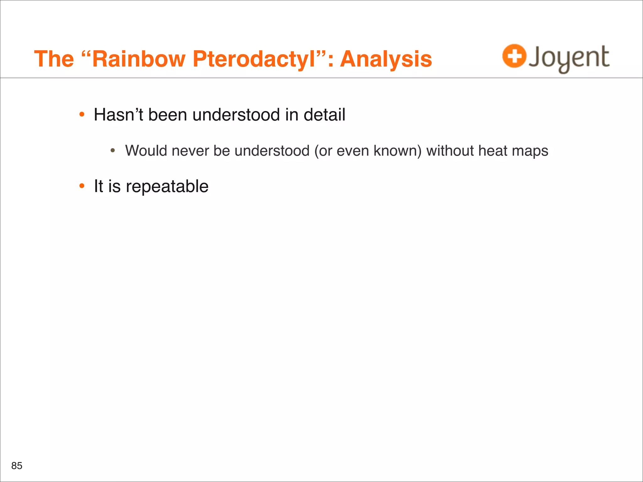 The “Rainbow Pterodactyl”: Analysis
•

Hasn’t been understood in detail

•

•

85

Would never be understood (or even known) without heat maps

It is repeatable

 