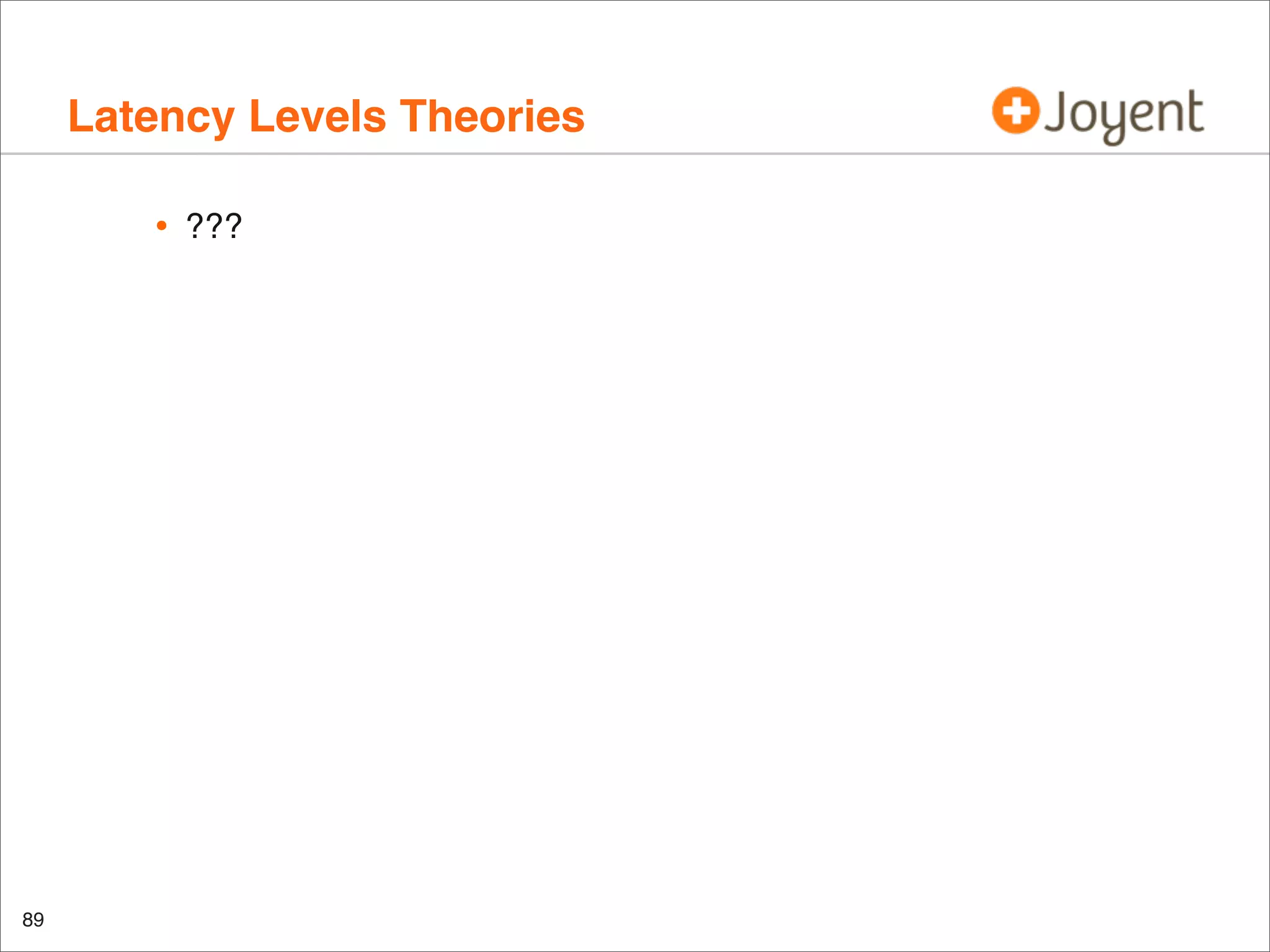 Latency Levels Theories
•

89

???

 