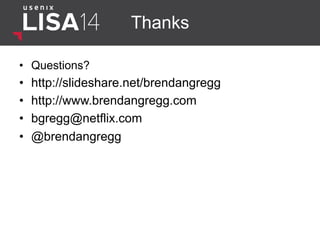 Thanks 
• Questions? 
• http://slideshare.net/brendangregg 
• http://www.brendangregg.com 
• bgregg@netflix.com 
• @brendangregg 

