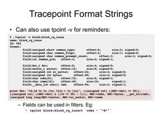 Tracepoint Format Strings 
• Can also use tpoint -v for reminders: 
# ./tpoint -v block:block_rq_issue! 
name: block_rq_is...