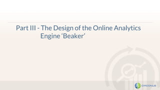 Part III - The Design of the Online Analytics
Engine ‘Beaker’
 