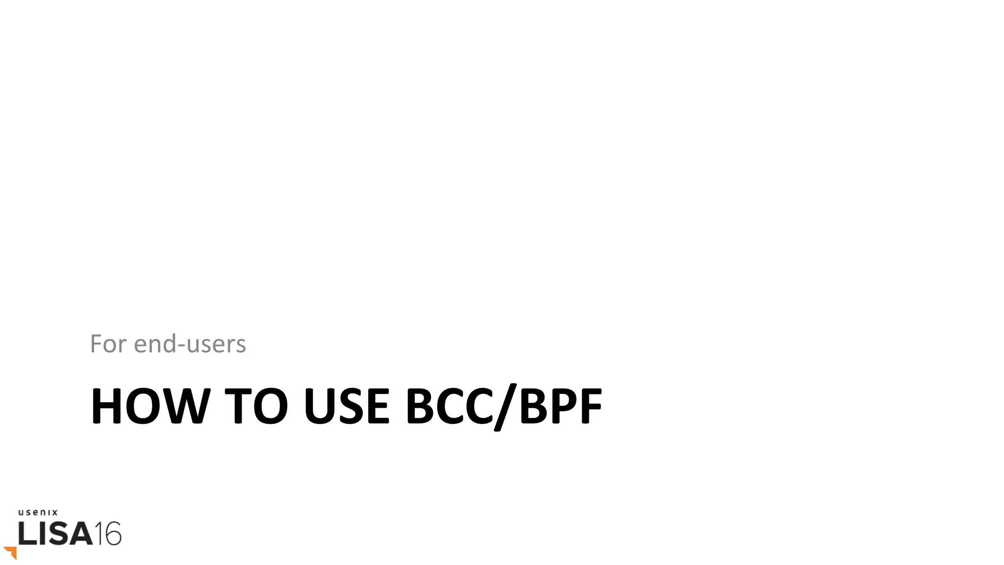HOW	TO	USE	BCC/BPF	
For	end-users	
 