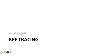 BPF	TRACING	
Introducing	BPF	
 