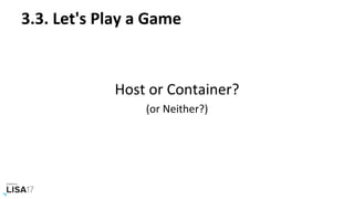 3.3.	Let's	Play	a	Game	
	
Host	or	Container?	
(or	Neither?)	
 