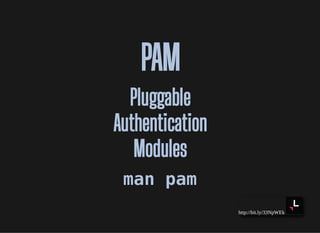 http://bit.ly/33NpWEk
PAMPAM
PluggablePluggable
AuthenticationAuthentication
ModulesModules
man pamman pam
 