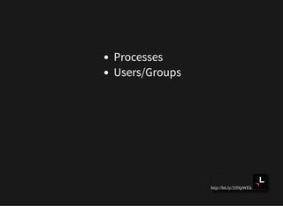 http://bit.ly/33NpWEk
Processes
Users/Groups
 