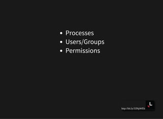 http://bit.ly/33NpWEk
Processes
Users/Groups
Permissions
 