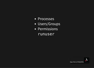 http://bit.ly/33NpWEk
Processes
Users/Groups
Permissions
runuser
 