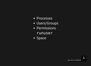 http://bit.ly/33NpWEk
Processes
Users/Groups
Permissions
runuser
Space
 