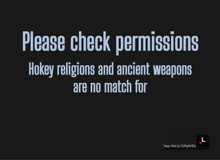 http://bit.ly/33NpWEk
Please check permissionsPlease check permissions
Hokey religions and ancient weaponsHokey religions and ancient weapons
are no match forare no match for
 