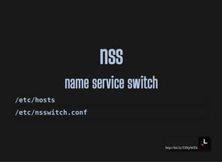 http://bit.ly/33NpWEk
nssnss
name service switchname service switch
/etc/hosts/etc/hosts
/etc/nsswitch.conf/etc/nsswitch.conf
 