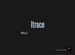 http://bit.ly/33NpWEk
ltraceltrace
Why?
 