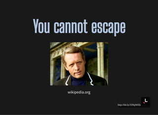 http://bit.ly/33NpWEk
You cannot escapeYou cannot escape
wikipedia.org
 