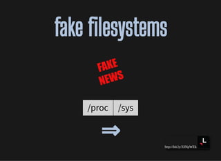 http://bit.ly/33NpWEk
fake lesystemsfake lesystems
/proc /sys
⇒⇒
 
