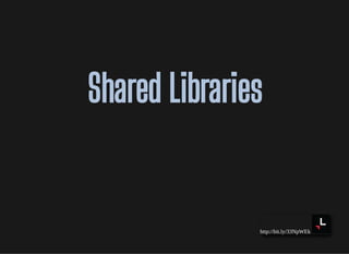http://bit.ly/33NpWEk
Shared LibrariesShared Libraries
 