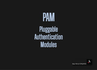 http://bit.ly/33NpWEk
PAMPAM
PluggablePluggable
AuthenticationAuthentication
ModulesModules
 
