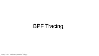BPF Internals (Brendan Gregg)
BPF Tracing
 