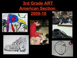 3rd Grade ART
American Section
     2009-10
 