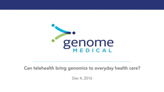 Can telehealth bring genomics to everyday health care?

Dec 4, 2016
 