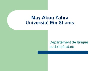 May Abou Zahra
Université Ein Shams



         Département de langue
         et de littérature
 