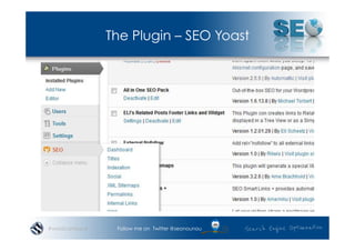 The Plugin – SEO Yoast




#wordcampsyd    Follow me on Twitter @seonounou
 