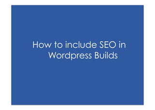 How to include SEO in
           Wordpress Builds



#wordcampsyd   Follow me on Twitter @seonounou
 