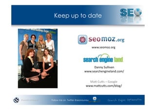 Keep up to date




                                                 www.seomoz.org	
  




                                                Danny	
  Sullivan	
  
                                          www.searchengineland.com/	
  


                                             Man	
  Cuns	
  –	
  Google	
  
                                           www.mancuns.com/blog/	
  



#wordcampsyd   Follow me on Twitter @seonounou
 