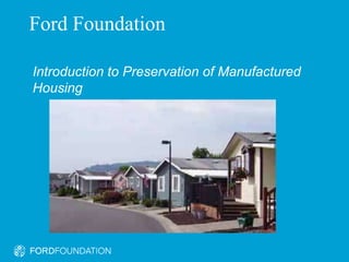 Ford Foundation Transforming Secondary Education Introduction to Preservation of Manufactured Housing 