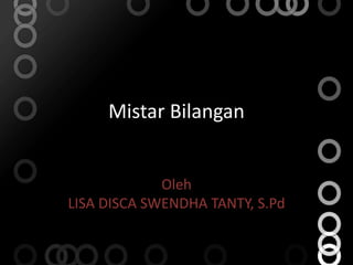 Mistar Bilangan
Oleh
LISA DISCA SWENDHA TANTY, S.Pd
 