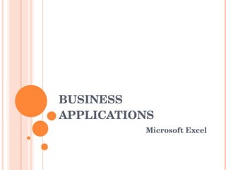 BUSINESS APPLICATIONS Microsoft Excel 