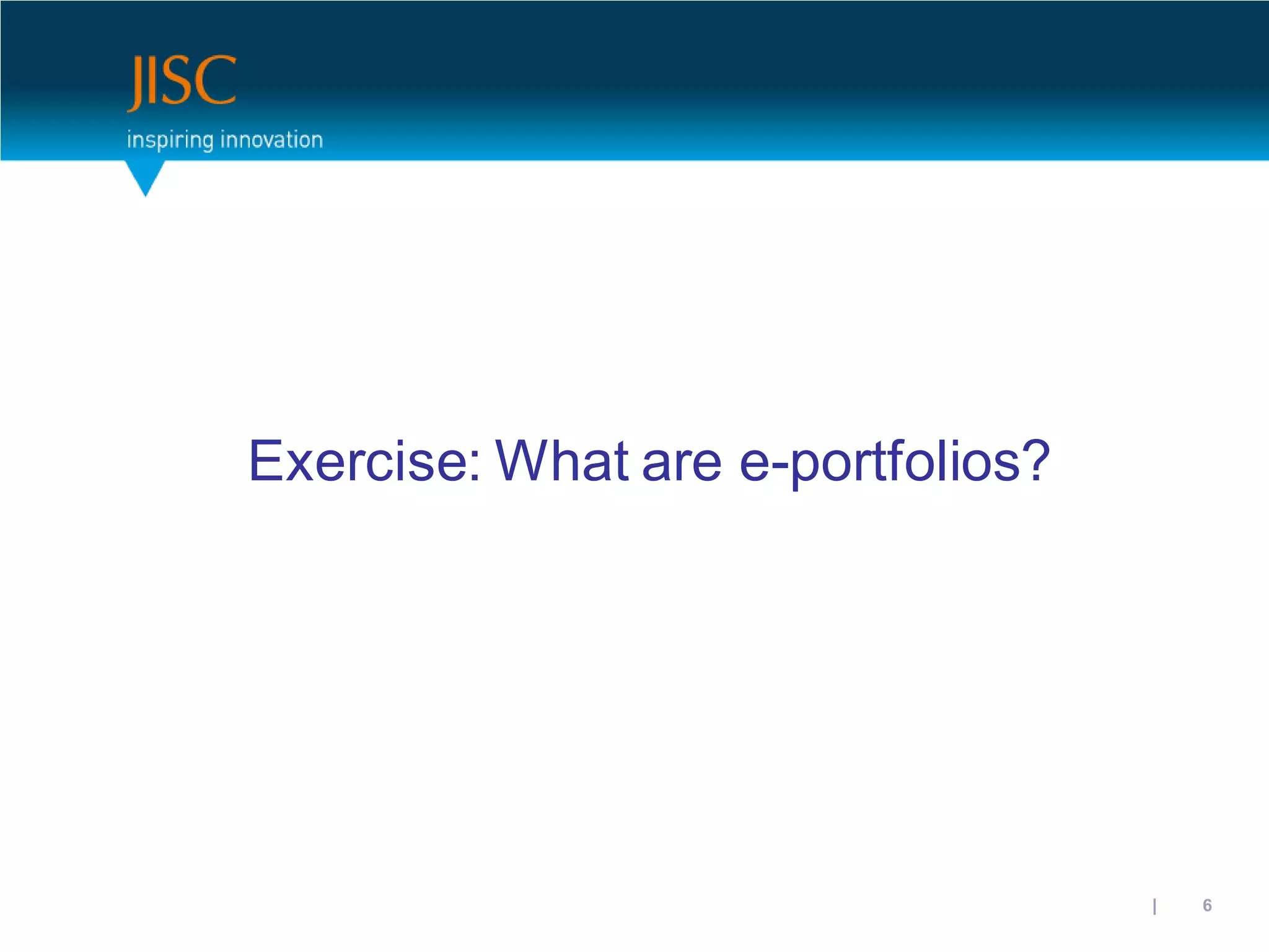 Exercise: What are e-portfolios?




                                   31/10/2012 | slide 6
 