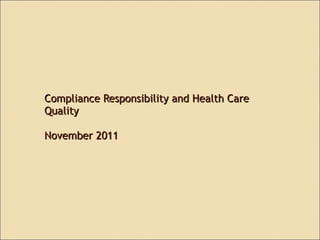 Compliance Responsibility and Health Care Quality November 2011 