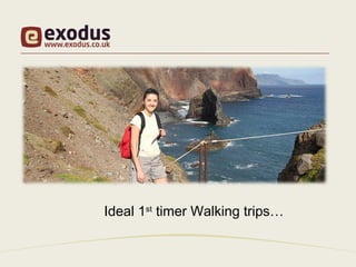 Ideal 1st timer Walking trips…
 