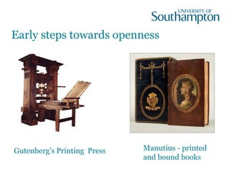 Early steps towards openness
Gutenberg’s Printing Press Manutius - printed
and bound books
 