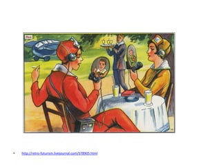 • http://retro-futurism.livejournal.com/578905.html
 