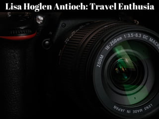 Lisa Hoglen Antioch: Travel Enthusia
 