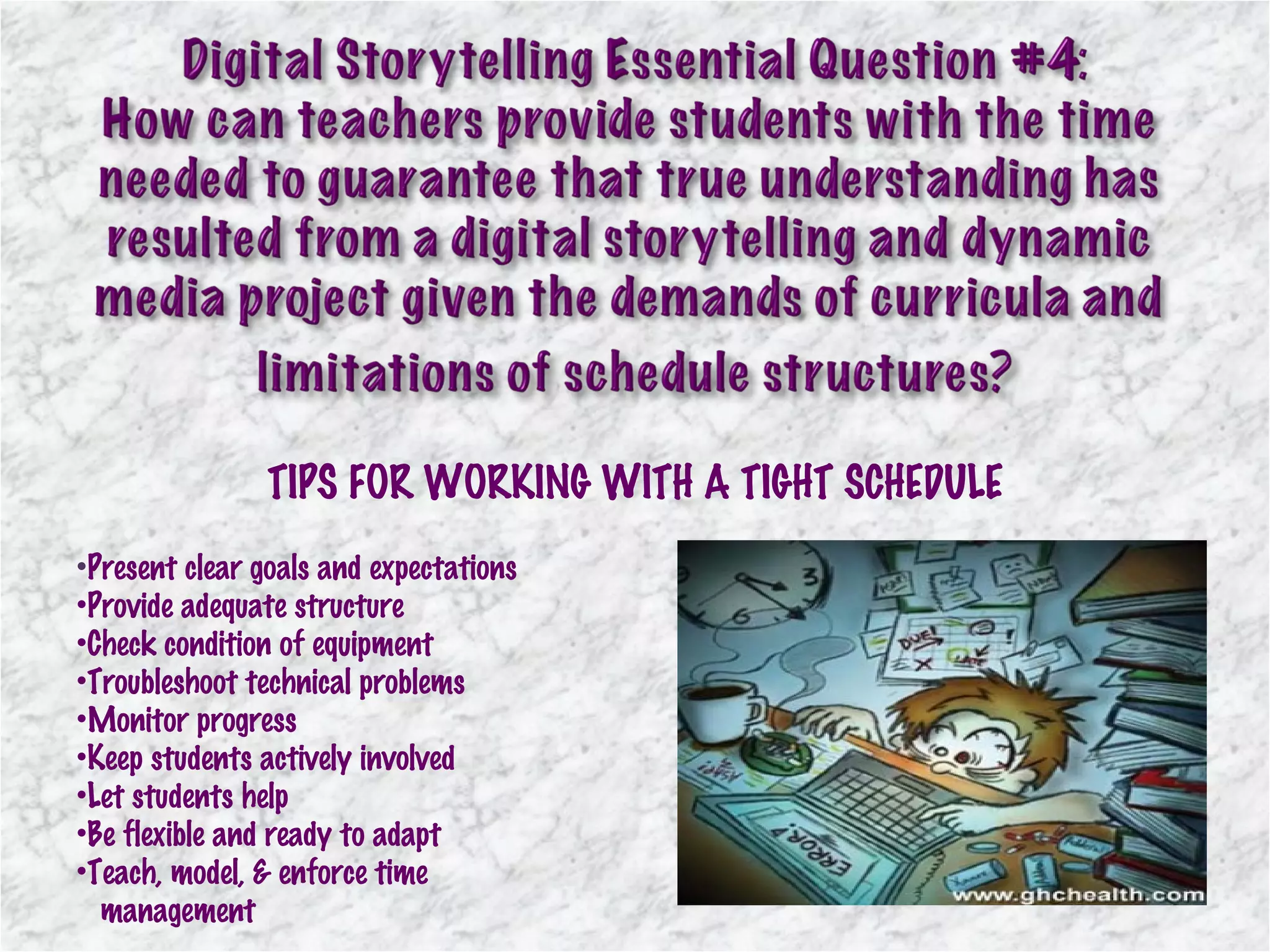 TIPS FOR WORKING WITH A TIGHT SCHEDULE Present clear goals and expectations Provide adequate structure Check condition of equipment Troubleshoot technical problems Monitor progress Keep students actively involved Let students help Be flexible and ready to adapt Teach, model, & enforce time    management 