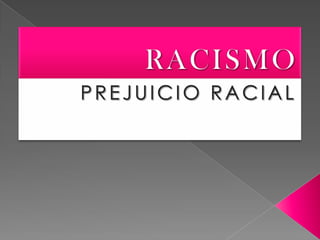 RACISMO PREJUICIO RACIAL 