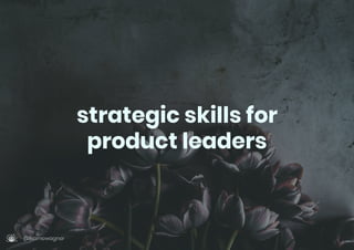 strategic skills for
product leaders
@lisamowagner
 