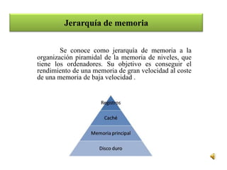 Jerarquía de memoria


        Se conoce como jerarquía de memoria a la
organización piramidal de la memoria de niveles, que
tiene los ordenadores. Su objetivo es conseguir el
rendimiento de una memoria de gran velocidad al coste
de una memoria de baja velocidad .
 